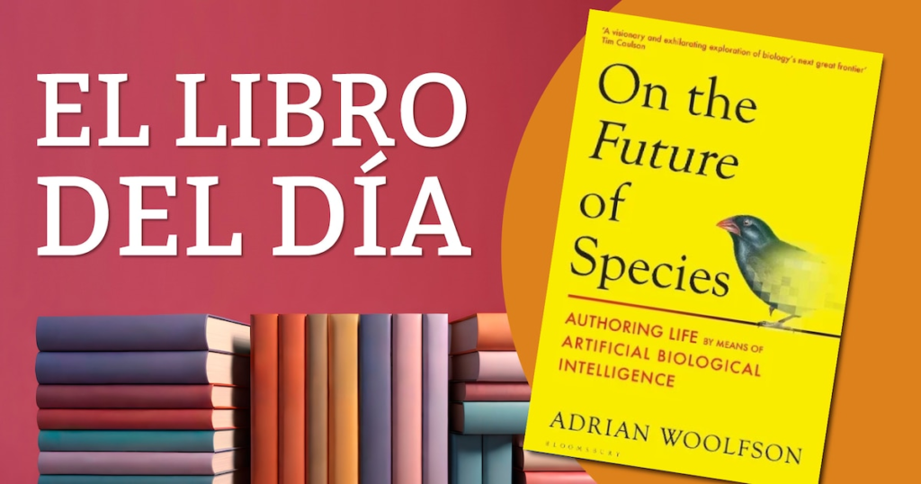IA y biología: ¿un mundo de criaturas a la carta?Adrian Woolfson, fundador de Genyro , explora los límites de la biotecnología en “El futuro de las especies” desatando debates éticos sobre las increíbles posibilidades de la vida en la Tierra